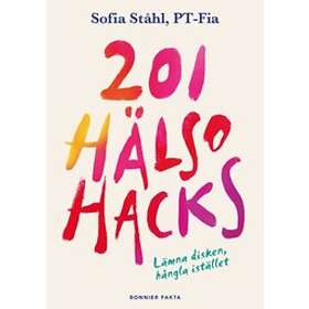 Sofia Ståhl: 201 hälsohacks lämna disken, hångla istället