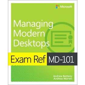 Andrew Bettany: Exam Ref MD-101 Managing Modern Desktops