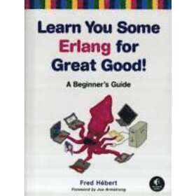 Fred Hebert: Learn You Some Erlang For Great Good! A Beginner's Guide