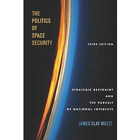 James Clay Moltz: The Politics of Space Security