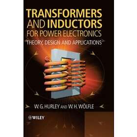 WG Hurley: Transformers and Inductors for Power Electronics Theory, Design Appli