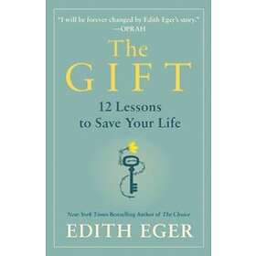 Edith Eva Eger: The Gift: 14 Lessons to Save Your Life