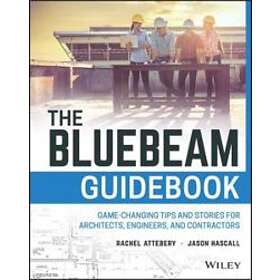 R Attebery: The Bluebeam Guidebook Game-changing Tips and Stories for Architects, Engineers, Contractors
