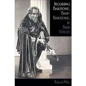 Richard Miller: Securing Baritone, Bass-Baritone, and Bass Voices