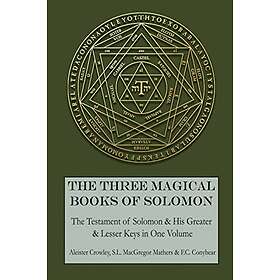 S L MacGregor Mathers, F C Conybear, Aleister Crowley: The Three Magical Books of Solomon: Greater and Lesser Keys & Testament Solomon