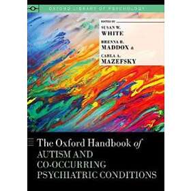 Susan W White: The Oxford Handbook of Autism and Co-Occurring Psychiatric Condit