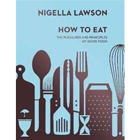 Nigella Lawson: How To Eat