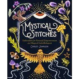 Christi Johnson: Mystical Stitches: Embroidery for Personal Empowerment and Magical Embellishment