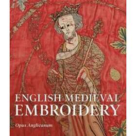 Clare Browne, Glyn Davies, M A Michael: English Medieval Embroidery