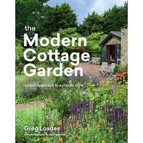 Greg Loades: Modern Cottage Garden: A Fresh Approach to a Classic Style
