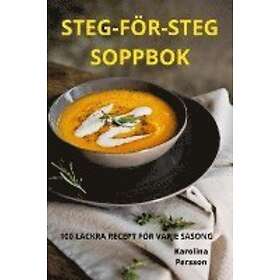 Karolina Persson: Steg-Foer-Steg Soppbok