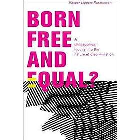 Kasper Lippert-Rasmussen: Born Free and Equal?