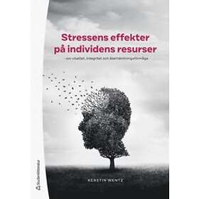 Kerstin Wentz: Stressens effekter på individens resurser om vitalitet, integritet och återhämtningsförmåga