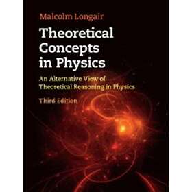 Malcolm S Longair: Theoretical Concepts in Physics