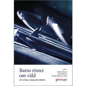 Maria Eriksson, Åsa Källström, Elisabeth Näsman: Barns röster om våld, 3 uppl att lyssna, tolka och förstå