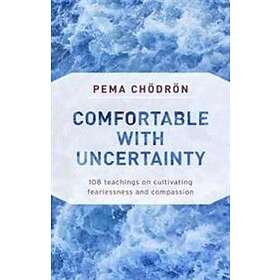 Pema Chodron: Comfortable with Uncertainty