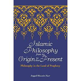 Seyyed Hossein Nasr: Islamic Philosophy from Its Origin to the Present