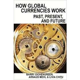 Barry Eichengreen, Arnaud Mehl, Livia Chitu: How Global Currencies Work