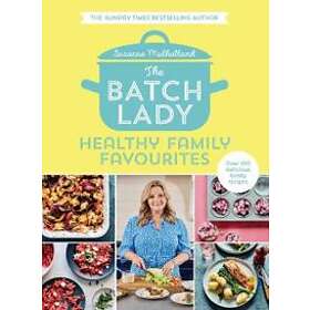 Suzanne Mulholland: The Batch Lady: Healthy Family Favourites