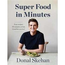 Donal Skehan: Donal's Super Food in Minutes