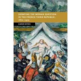 Karen Offen: Debating the Woman Question in French Third Republic, 1870-1920