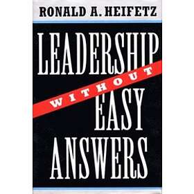 Ronald A Heifetz: Leadership Without Easy Answers