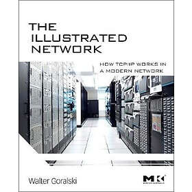 Walter Goralski: The Illustrated Network: How TCP/IP Works In A Modern Network