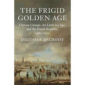 Dagomar Degroot: The Frigid Golden Age