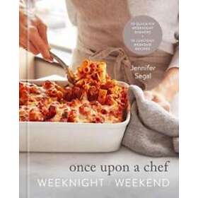 Jennifer Segal: Once Upon a Chef: Weeknight/Weekend