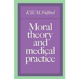 K W M Fulford: Moral Theory and Medical Practice