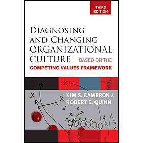 KS Cameron: Diagnosing and Changing Organizational Culture 3e Based on the Competing Values Framework