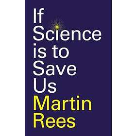 M Rees: If Science is to Save Us