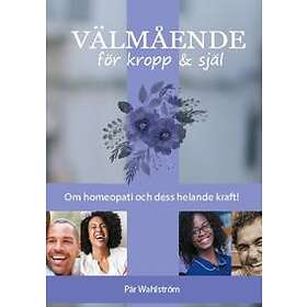 Pär Wahlström: Välmående för kropp & själ om homeopati och energimedicin dess möjligheter till helande
