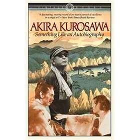 Akira Kurosawa: Something Like An Autobiography