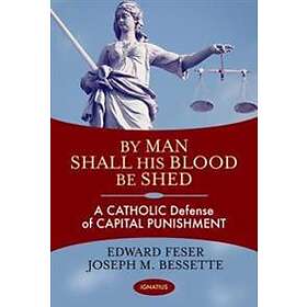 Edward Feser, Joseph Bessette: By Man Shall His Blood be Shed