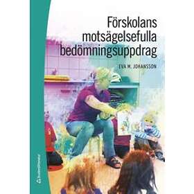 Eva M Johansson: Förskolans motsägelsefulla bedömningsuppdrag