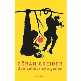 Göran Greider: Den solidariska genen anteckningar om klass, utopi och människans natur