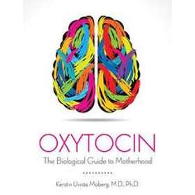 Kerstin Uvnas Moberg: Oxytocin The Biological Guide to Motherhood