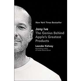 Leander Kahney: Jony Ive: The Genius Behind Apple's Greatest Products