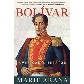 Marie Arana: Bolivar: American Liberator