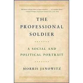 Morris Janowitz: The Professional Soldier: A Social and Political Portrait