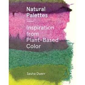 Sasha Duerr: Natural Palettes