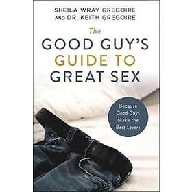 Sheila Wray Gregoire, Keith Ronald Gregoire: The Good Guy's Guide to Great Sex