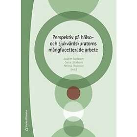 Joakim Isaksson, Sara Lilliehorn, Helena Hansson, Urban Markström, David Rosenberg: Perspektiv på hälso- och sjukvårdskuratorns mångfacetter