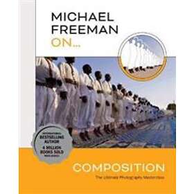 Michael Freeman: Michael Freeman On... Composition