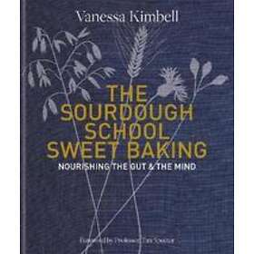 Vanessa Kimbell: The Sourdough School: Sweet Baking