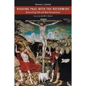 Stephen J Chester: Reading Paul with the Reformers
