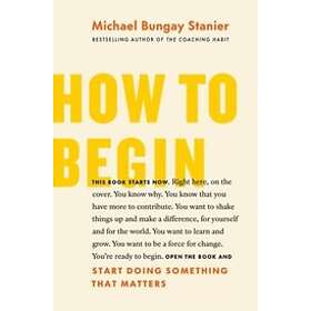 Michael Bungay Stanier: How to Begin