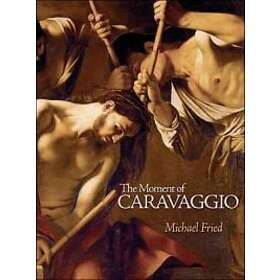 Michael Fried: The Moment of Caravaggio