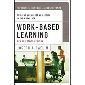 JA Raelin: Work-Based Learning Bridging Knowledge and Action in the Workplace, N